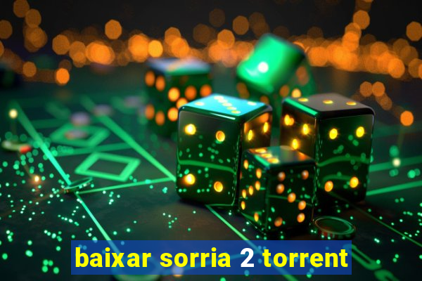 baixar sorria 2 torrent